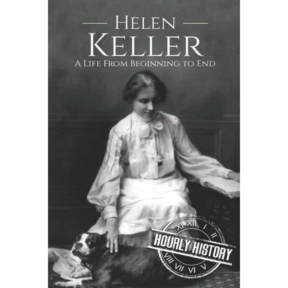 Biographies of Women in History: Helen Keller: A Life From Beginning to End (Paperback)