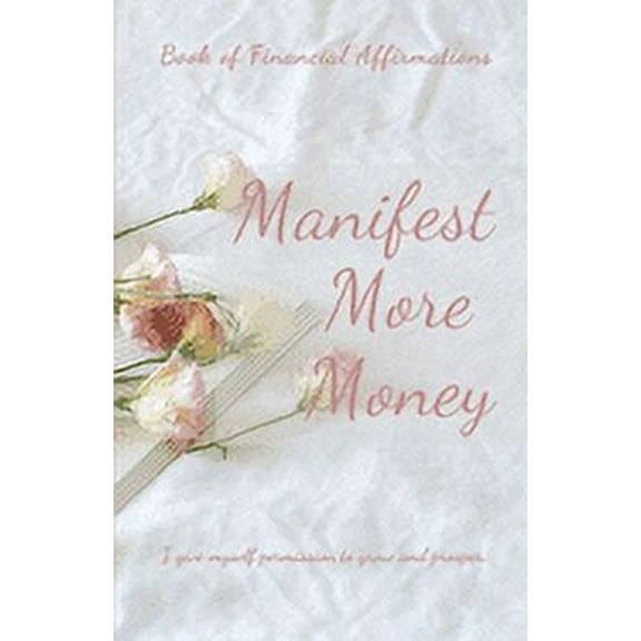 Manifest Your Money: Book of Financial Affirmations (Paperback)