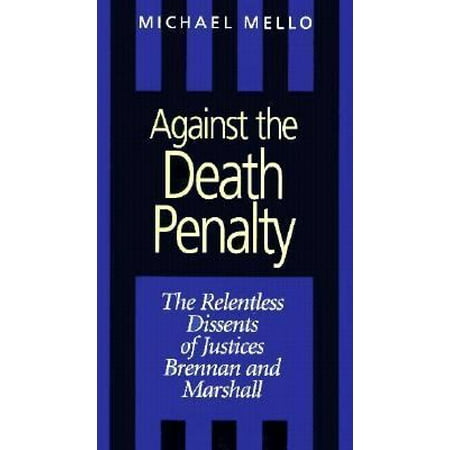 Against the Death Penalty: The Relentless Dissents of Justices Brennan and Marshall, Used [Hardcover]