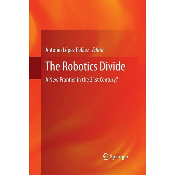 The Robotics Divide: A New Frontier in the 21st Century?, (Paperback)