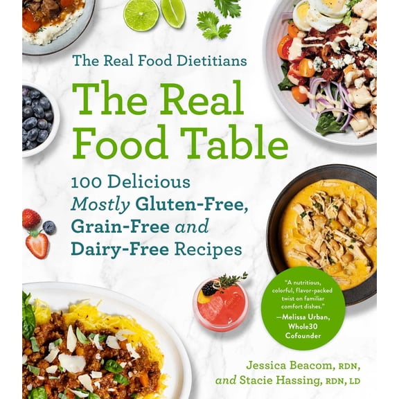 Pre-Owned The Real Food Dietitians: The Real Food Table: 100 Delicious Mostly Gluten-Free, Grain-Free and Dairy-Free Recipes: A Cookbook (Paperback) 1668015048 9781668015049