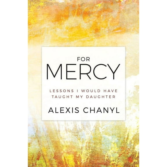 For Mercy: Lessons I Would Have Taught My Daughter, (Paperback)