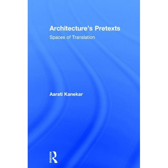Architecture's Pretexts: Spaces of Translation, (Hardcover)