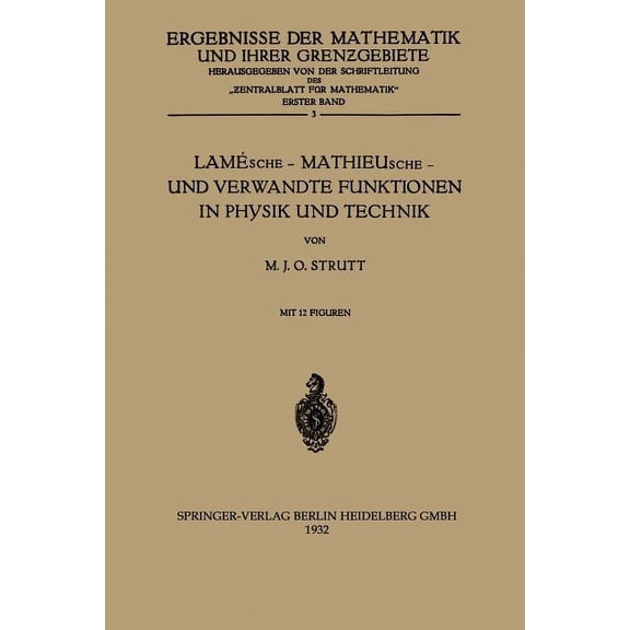 Ergebnisse Der Mathematik Und Ihrer Gren LamÃ©sche -- Mathieusche -- Und Verwandte Funktionen in Physik Und Technik, Book 1, (Paperback)