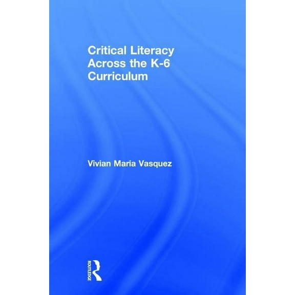 Critical Literacy Across the K-6 Curriculum, (Hardcover)