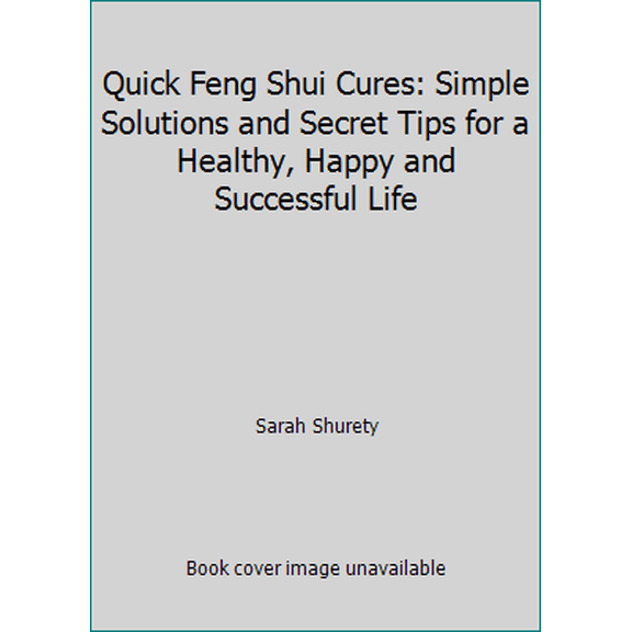 Pre-Owned Quick Feng Shui Cures: Simple Solutions and Secret Tips for a Healthy, Happy and Successful Life (Hardcover) 0688172970 9780688172978