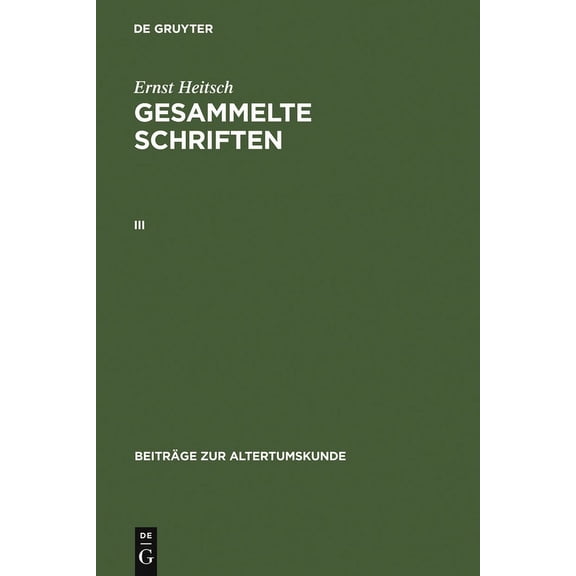 Beiträge Zur Altertumskunde Ernst Heitsch: Gesammelte Schriften. III, Book 154, (Hardcover)