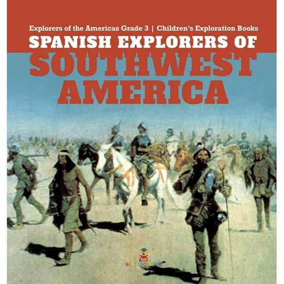 Spanish Explorers of Southwest America Explorers of the Americas Grade 3 Children's Exploration Books, (Hardcover)