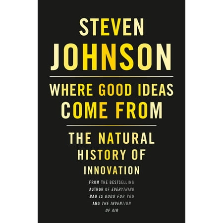 Where Good Ideas Come From : The Natural History of Innovation