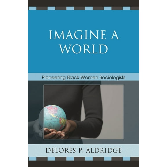 Imagine a World: Pioneering Black Women Sociologists, (Paperback)
