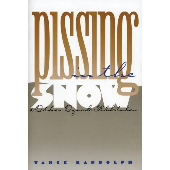 Pissing in the Snow and Other Ozark Folktales, (Paperback)