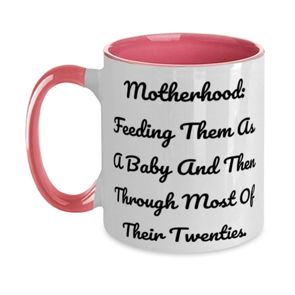 Motherhood: Feeding Them As A Baby And Then Through Most Of Their Twenties. Mom Two Tone 11oz Mug, Special Mom Gifts, Cup For Mom