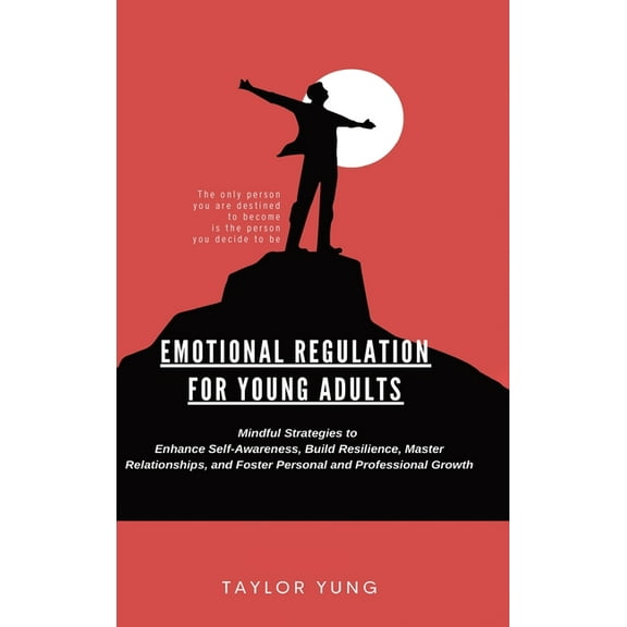 Emotional Regulation: Mindful Strategies To Enhance Self-Awareness, Build Resilience, Master Relationships, And Foster P, (Hardcover)