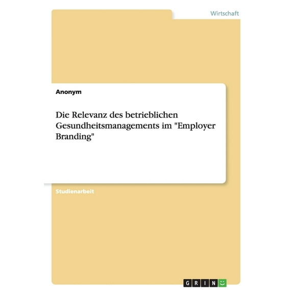 Die Relevanz des betrieblichen Gesundheitsmanagements im "Employer Branding" (Paperback)