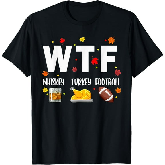 WTF Whiskey Turkey Football Shirt Funny Thanksgiving Day T-Shirt