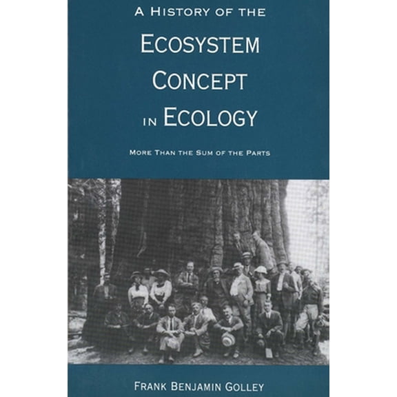 Pre-Owned A History of the Ecosystem Concept in Ecology : More than the Sum of the Parts (Paperback)