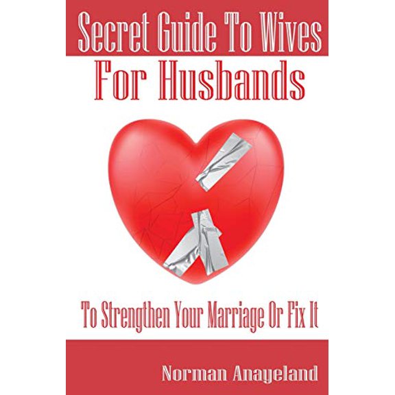 Pre-Owned Secret Guide To Wives For Husbands: To Strengthen Your Marriage Or Fix It, 9781952649004, 1952649005, Paperback,