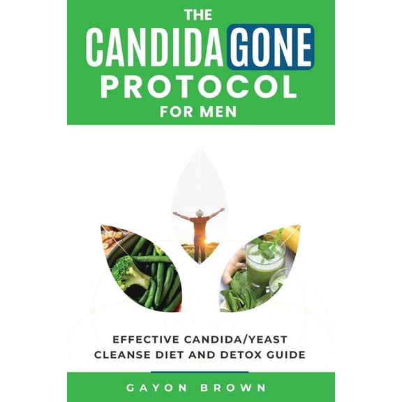 The CandidaGone Protocol for Men: Natural Yeast Infection & Candida Cleanse, Gut Detox, and Treatment Plan for Men, (Paperback)