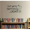 thumbnail image 3 of Don't Wait for Opportunity, Create It Motivational Vinyl Letters Art School Wall Decals Quote 37x20-Inch Black, 3 of 4