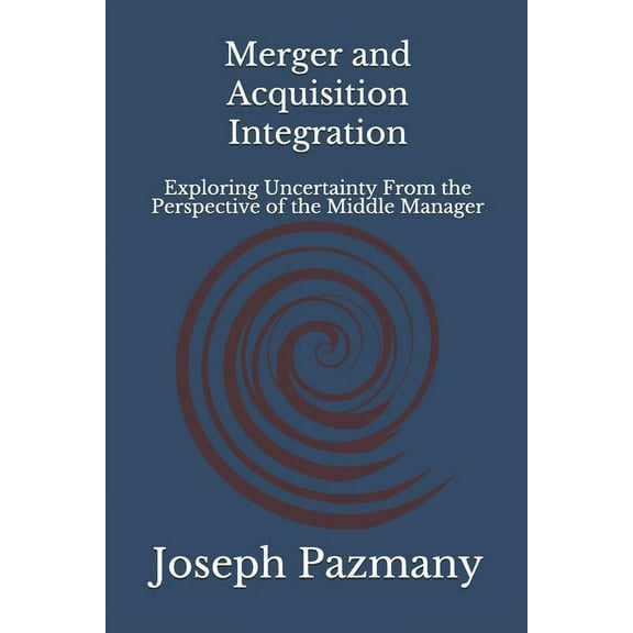 Merger and Acquisition Integration: Exploring Uncertainty From the Perspective of the Middle Manager, (Paperback)