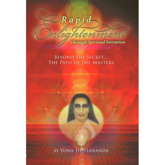 Rapid Enlightenment Through Spiritual Initiation : Beyond the "Secret" - the Path of the Masters