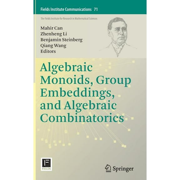 Fields Institute Communications Algebraic Monoids, Group Embeddings, and Algebraic Combinatorics, Book 71, (Hardcover)