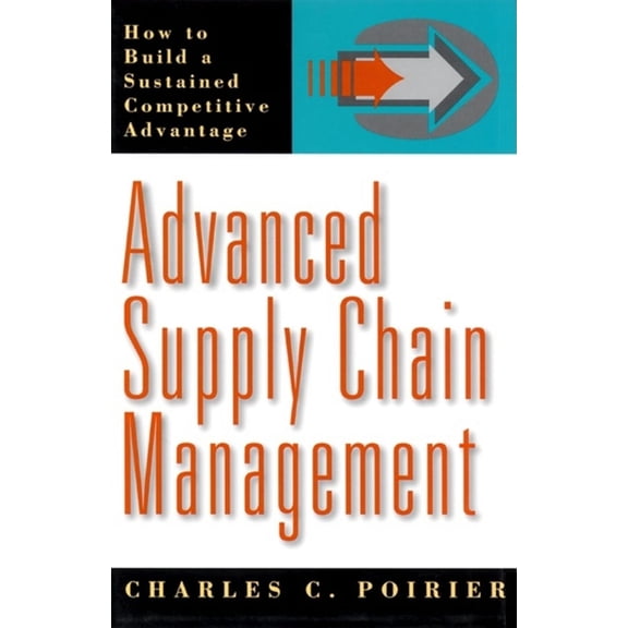 Advanced Supply Chain Management : How to Build a Sustained Competitive Advantage (Hardcover)