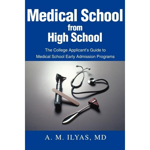 Medical School from High School: The College Applicant's Guide to Medical School Early Admission Programs, (Paperback)