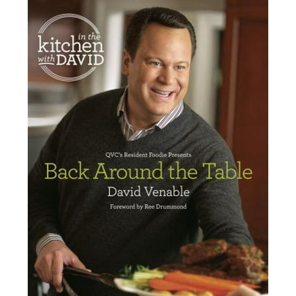 Pre-Owned Back Around the Table: An In the Kitchen with David Cookbook from QVC's Resident Foodie (Hardcover) 080417685X 9780804176859