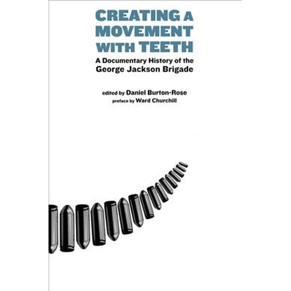 Creating a Movement with Teeth: A Documentary History of the George Jackson Brigade (Paperback)