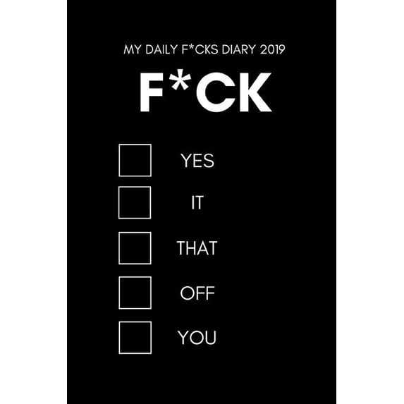 My Daily F*cks Diary 2019: Trendy Funny Week to View Daily Personal Diary and Goals Planner (Agenda Calendar Scheduler for the New Year Small-Med