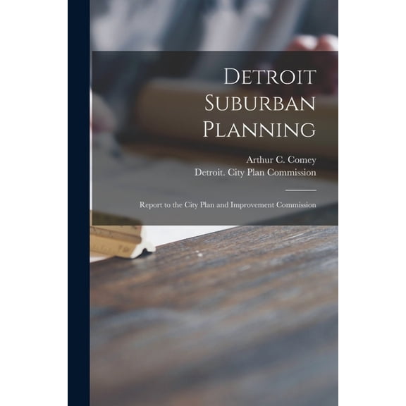 Detroit Suburban Planning : Report to the City Plan and Improvement Commission (Paperback)
