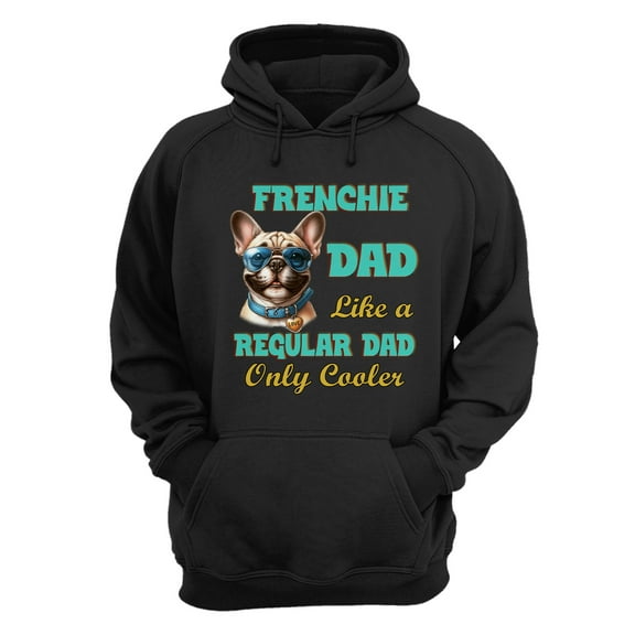 French Bulldog Dad Like a Regular Dad Only Cooler Happy Father's Day Hoodie Unisex Merch Hoodies Dog Lover Gifts - 02007