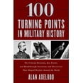 thumbnail image 1 of Pre-Owned 100 Turning Points in Military History: The Critical Decisions, Key Events, and Breakthrough Inventions and Discoveries That Shaped Warfare Around the (Paperback) 1493059483 9781493059485, 1 of 1
