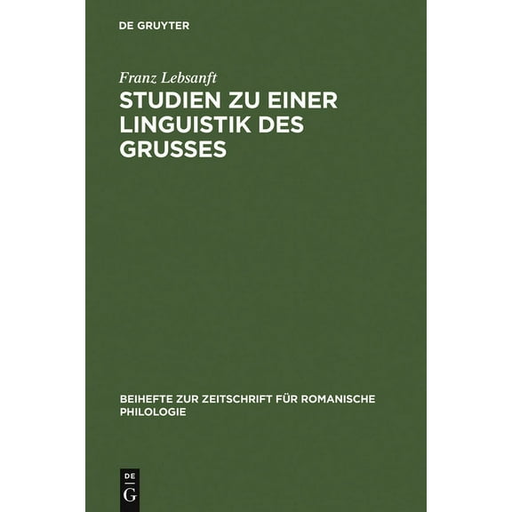 Beihefte Zur Zeitschrift FÃ¼r Romanische Studien Zu Einer Linguistik Des GruÃes: Sprache Und Funktion Der AltfranzÃ¶sischen GruÃformeln, Book 217, (Hardcover)