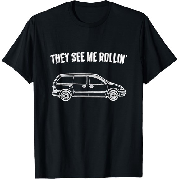 They See Me Rollin' - Funny Minivan Shirt for Parents T-Shirt men and women can wear, black, white, gifts