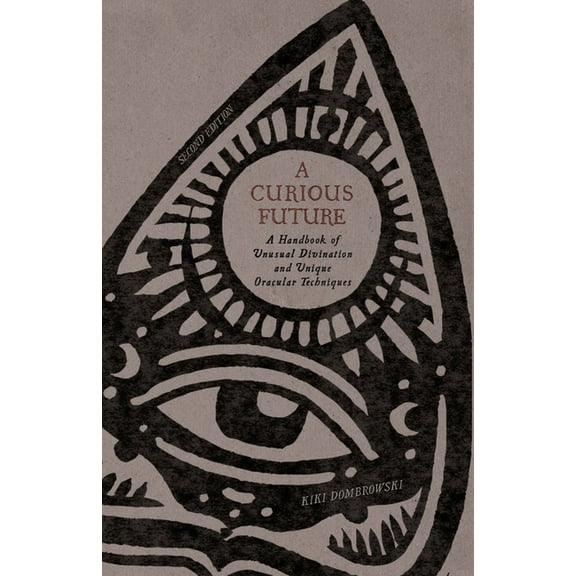 A Curious Future: A Handbook of Unusual Divination and Unique Oracular Techniques, (Paperback)