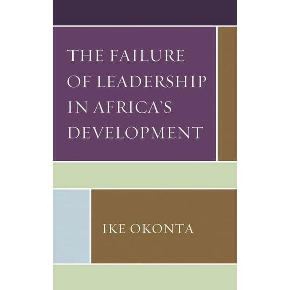 The Failure of Leadership in Africa's Development, (Hardcover)