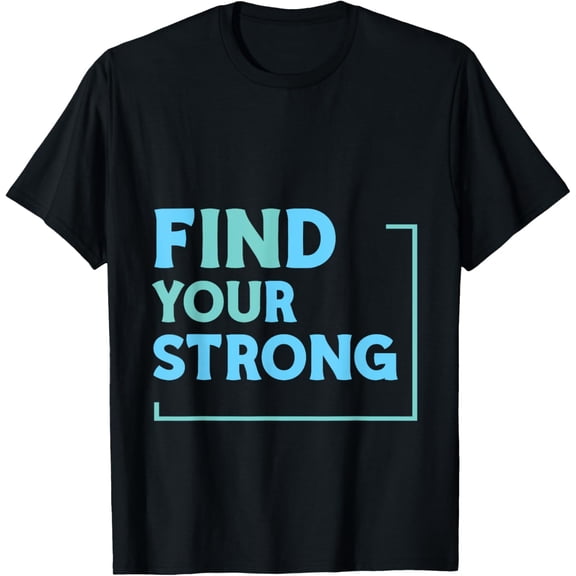 Exquisite and comfortable-Find Your Strong In You Inspirational Improvement - T-Shirt