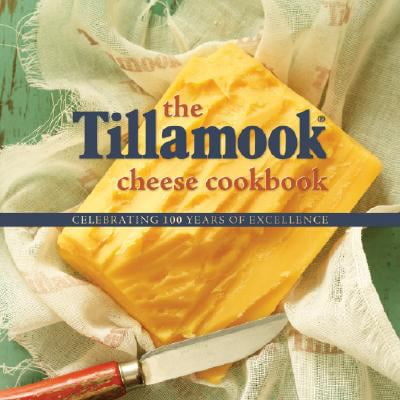 Pre-Owned The Tillamook Cheese Cookbook: Celebrating 100 Years of Cheese Excellence (Hardcover) 0980194245 9780980194241