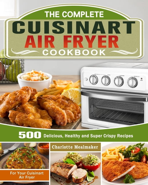 The Complete Cuisinart Air Fryer Cookbook 500 Delicious, Healthy and