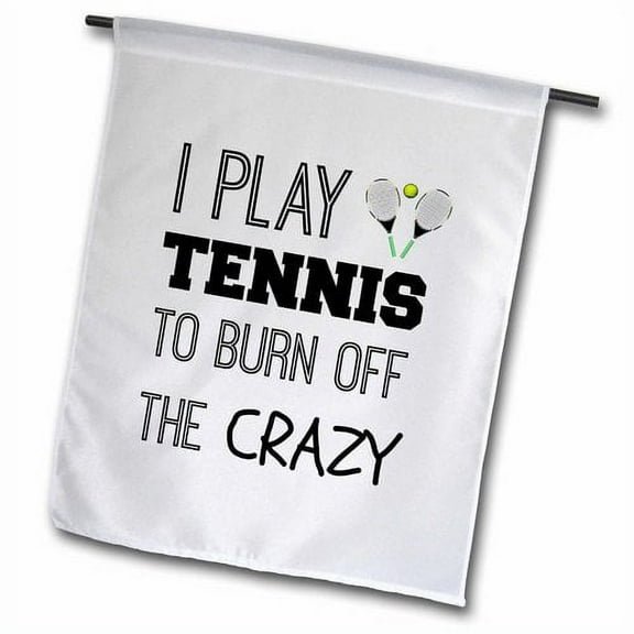 3dRose, I play tennis to burn off the crazy, 12 x 18 inch Garden Flag