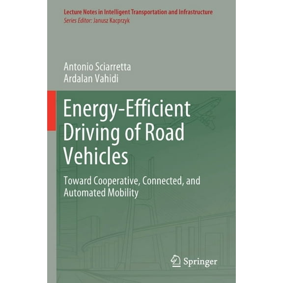 Lecture Notes in Intelligent Transportat Energy-Efficient Driving of Road Vehicles: Toward Cooperative, Connected, and Automated Mobility, (Paperback)