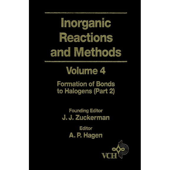 Inorganic Reactions & Methods Inorganic Reactions and Methods, the Formation of Bonds to Halogens (Part 2), Book 12, (Hardcover)