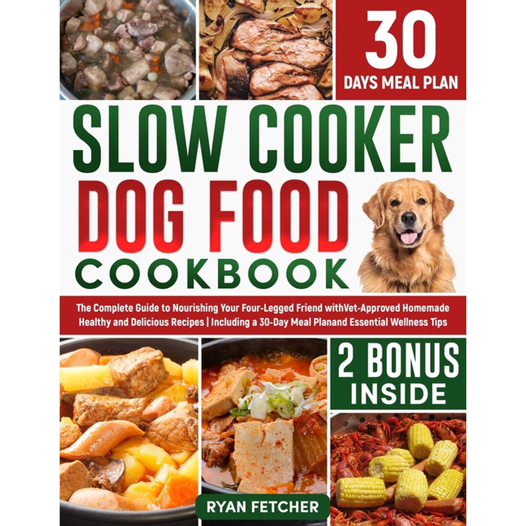 Slow Cooker Dog Food Cookbook: The Complete Guide to Nourishing Your Four Legged Friend with Vet-Approved Homemade Healt, (Paperback)