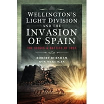 Wellington's Light Division and the Invasion of Spain: The Sieges and Battles of 1812, (Hardcover)