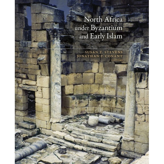 Dumbarton Oaks Byzantine Symposia and Co North Africa Under Byzantium and Early Islam, Book 7, (Hardcover)
