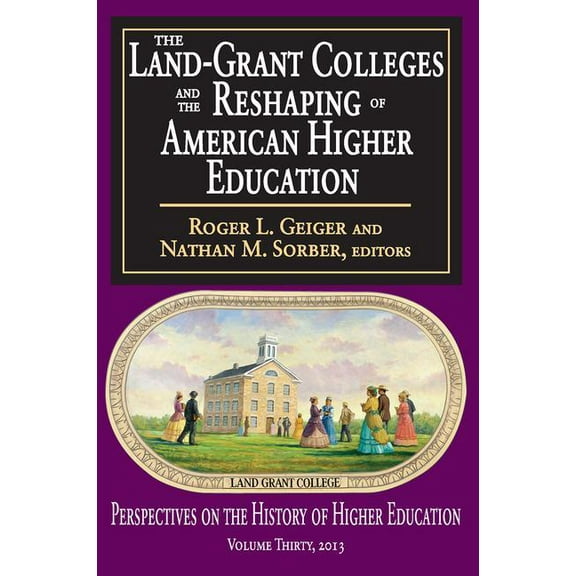 Perspectives on the History of Higher Ed The Land-Grant Colleges and the Reshaping of American Higher Education, Book 30, (Paperback)