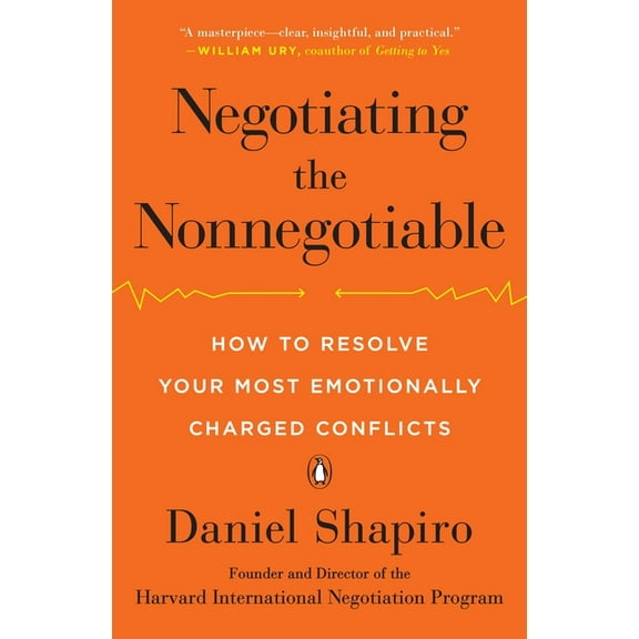 Negotiating the Nonnegotiable: How to Resolve Your Most Emotionally Charged Conflicts, (Paperback)