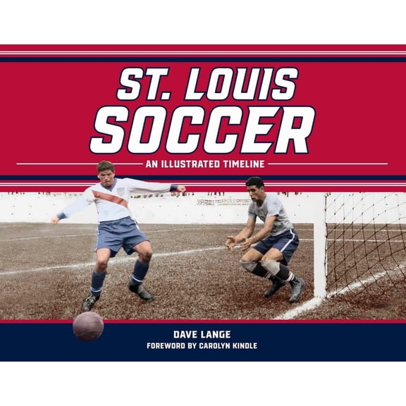 St. Louis Soccer: An Illustrated Timeline, (Hardcover)